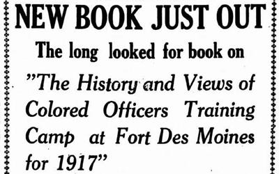 Advertisement printed in The Bystander newspaper.  The ad is for the book, “The History and Views of Colored Officers Training Camp at Fort Des Moines for 1917.” and describes a book with autobiographies of African American cadets and soldiers at Fort Des Moines