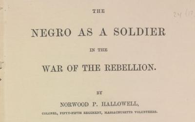 On January 5, 1862, Colonel Norwood P. Hallowell delivered his “The Negro as a Soldier in the War of the Rebellion” speech to the Military Historical Society of Massachusetts. In that speech he described several Civil War battles in which African-American soldiers courageously fight and died for the Union. The speech was published and printed in 1897.
