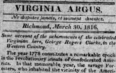 In 1816, the Virginia Argus newspaper printed tales of George Rogers Clark’s exploits in the Revolutionary War in the Northwest Territory.