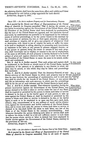 The August 6, 1861 Confiscation Act outlined the criteria for the federal government’s confiscation of property being used to aid the Confederacy. Section 4 of the law dealt specifically with slaves as contraband and declared that any person who claimed ownership of a fugitive slave “shall forfeit his claim to such labor” if such slave was forced to support the Confederacy in his labor in any type of military capacity. 